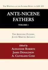 9781666749984-1666749982-Ante-Nicene Fathers: Translations of the Writings of the Fathers Down to A.D. 325, Volume 1