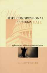 9780226007557-0226007553-Why Congressional Reforms Fail: Reelection and the House Committee System (American Politics and Political Economy Series)