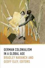 9780822357117-0822357119-German Colonialism in a Global Age (Politics, History, and Culture)