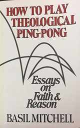 9780802805447-0802805442-How to Play Theological Ping-Pong: And Other Essays on Faith and Reason