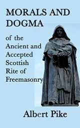9781515429647-1515429644-Morals and Dogma of the Ancient and Accepted Scottish Rite of Freemasonry