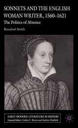 9781403991225-1403991227-Sonnets and the English Woman Writer, 1560-1621: The Politics of Absence (Early Modern Literature in History)