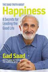 9781684512607-1684512603-The Saad Truth about Happiness: 8 Secrets for Leading the Good Life