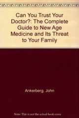 9781561210657-156121065X-Can You Trust Your Doctor?: The Complete Guide to New Age Medicine and Its Threat to Your Family