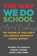 9781682534847-1682534847-The Way We Do School: The Making of Oakland's Full-Service Community School District