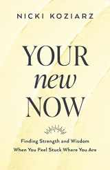 9780764237003-0764237004-Your New Now: Finding Strength and Wisdom When You Feel Stuck Where You Are
