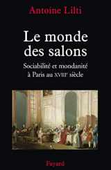 9782213622927-2213622922-Le monde des salons: Sociabilité et mondanité à Paris au XVIIIe siècle