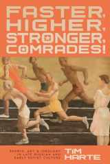 9780299327705-0299327701-Faster, Higher, Stronger, Comrades!: Sports, Art, and Ideology in Late Russian and Early Soviet Culture