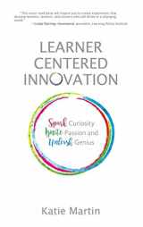 9781948334150-1948334151-Learner-Centered Innovation: Spark Curiosity, Ignite Passion and Unleash Genius