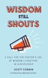 9781953331311-1953331319-Wisdom Still Shouts: A Call for the Pastor's Use of Wisdom Literature in Discipleship