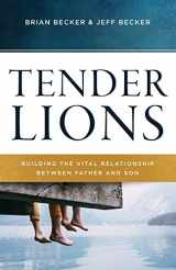 9781938840258-1938840259-Tender Lions: Building the Vital Relationship between Father and Son
