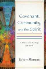 9780801049743-0801049741-Covenant, Community, and the Spirit: A Trinitarian Theology of Church