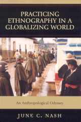 9780759108806-0759108803-Practicing Ethnography in a Globalizing World: An Anthropological Odyssey