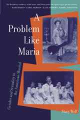 9780472067725-0472067729-A Problem Like Maria: Gender and Sexuality in the American Musical (Triangulations: Lesbian/Gay/Queer Theater/Drama/Performance)