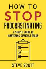9781946159120-1946159123-How to Stop Procrastinating: A Simple Guide to Mastering Difficult Tasks