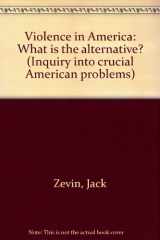 9780139423260-0139423265-Violence in America: What is the alternative? (Inquiry into crucial American problems)