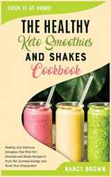 9781802126037-1802126031-The Healthy Keto Smoothies and Shakes Cookbook: Healthy And Delicious Ketogenic Diet With 50+ Smoothy and Shake Recipes to Burn Fat, Increase Energy, and Boost Your Brainpower! (Keto Recipes)