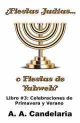 9781495285004-1495285006-¿Fiestas Judías o Fiestas de Yahweh? Libro 3: Celebraciones de Primavera y Verano (Fiestas Judias o Fiestas de Yahweh) (Spanish Edition)