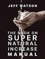9780578210025-0578210029-The Book on Super Natural Increase Manual: Experience Financial Breakthrough & the Goodness of God “in the Land of the Living”