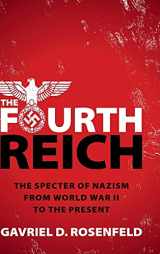 9781108497497-1108497497-The Fourth Reich: The Specter of Nazism from World War II to the Present