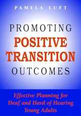 9781563686627-1563686627-Promoting Positive Transition Outcomes: Effective Planning for Deaf and Hard of Hearing Young Adults (Volume 4) (Deaf Education)