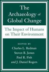 9781588341723-1588341720-The Archaeology of Global Change: The Impact of Humans on Their Environment