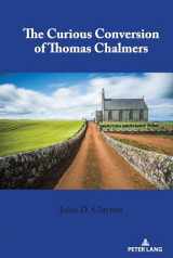 9781433181146-1433181142-The Curious Conversion of Thomas Chalmers