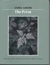 9780821215265-0821215264-The Print (New Ansel Adams Photography Series, Book 3)
