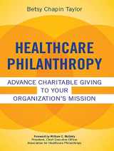 9781567934496-1567934498-Healthcare Philanthropy: Advance Charitable Giving to Your Organization’s Mission (ACHE Management)