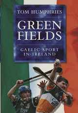 9780297835660-0297835661-Green Fields: Gaelic Sport in Ireland