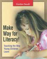 9780325002705-0325002703-Make Way for Literacy! Teaching the Way Young Children Learn