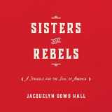 9781684419258-1684419255-Sisters and Rebels: A Struggle for the Soul of America