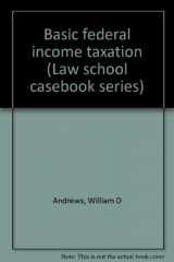 9780316042284-0316042285-Basic federal income taxation (Law school casebook series)