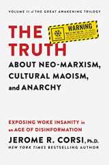 9781637585214-1637585217-The Truth about Neo-Marxism, Cultural Maoism, and Anarchy: Exposing Woke Insanity in an Age of Disinformation