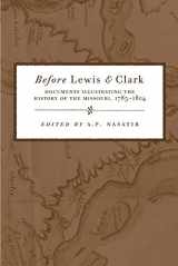 9780806134673-0806134674-Before Lewis and Clark: Documents Illustrating the History of the Missouri, 1785–1804