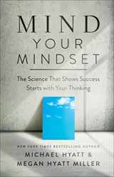 9780801094705-0801094704-Mind Your Mindset: The Science That Shows Success Starts with Your Thinking