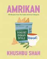 9781324036258-1324036257-Amrikan: 125 Recipes from the Indian American Diaspora