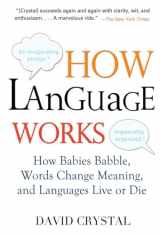 9781583332917-158333291X-How Language Works: How Babies Babble, Words Change Meaning, and Languages Live or Die