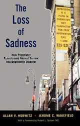 9780195313048-0195313046-The Loss of Sadness: How Psychiatry Transformed Normal Sorrow into Depressive Disorder