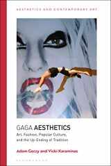9781350102699-1350102695-Gaga Aesthetics: Art, Fashion, Popular Culture, and the Up-Ending of Tradition (Aesthetics and Contemporary Art)