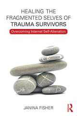 9780415708234-0415708230-Healing the Fragmented Selves of Trauma Survivors: Overcoming Internal Self-Alienation