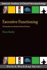 9780199890323-0199890323-Executive Functioning: A Comprehensive Guide for Clinical Practice (AACN Workshop Series)