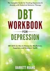 9781774870181-1774870185-DBT Workbook for Depression: The Complete Guide for Treating Depression & Anxiety with Dialectical Behavior Therapy | DBT Skills for Men & Women for ... and Emotional Health (Mental Health Therapy)