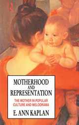 9781138169760-1138169765-Motherhood and Representation: The Mother in Popular Culture and Melodrama