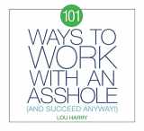 9781604337419-1604337419-101 Ways to Work with an Asshole: And Succeed Anyway!