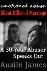 9781482594720-1482594722-Emotional Abuse: Silent Killer of Marriage - A 30-Year Abuser Speaks Out