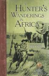 9781940860053-1940860059-A Hunter's Wanderings in Africa (B&c Classics)
