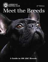 9781621871170-1621871177-Meet the Breeds, 5th Edition: A Guide to 198 AKC Breeds (CompanionHouse Books) Over 300 Photos, Breed Descriptions, Size, Temperament, Color, Coat, Exercise and Grooming Requirements, Origin, and More