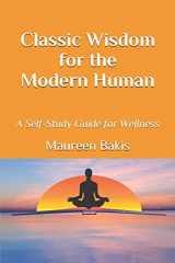 9781075983962-1075983967-Classic Wisdom for the Modern Human: A Self-Study Guide for Wellness