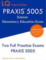 9781097108831-109710883X-PRAXIS 5005 Science Elementary Education Exam: Two Full Practice Exams PRAXIS 5005